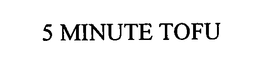 5 MINUTE TOFU trademark