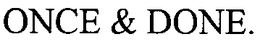 ONCE & DONE. trademark
