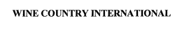 WINE COUNTRY INTERNATIONAL trademark