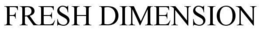 FRESH DIMENSION trademark