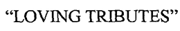 "LOVING TRIBUTES" trademark