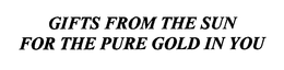 GIFTS FROM THE SUN FOR THE PURE GOLD IN YOU trademark