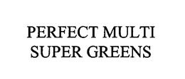 PERFECT MULTI SUPER GREENS trademark
