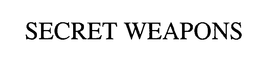 SECRET WEAPONS trademark