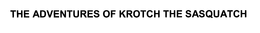 THE ADVENTURES OF KROTCH THE SASQUATCH trademark