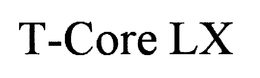 T-CORE LX trademark