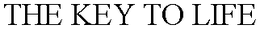 THE KEY TO LIFE trademark