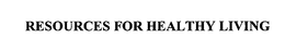 RESOURCES FOR HEALTHY LIVING trademark