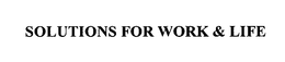 SOLUTIONS FOR WORK & LIFE trademark