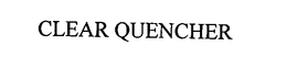 CLEAR QUENCHER trademark