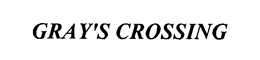 GRAY'S CROSSING trademark