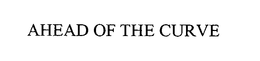 AHEAD OF THE CURVE trademark