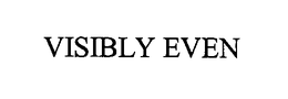 VISIBLY EVEN trademark