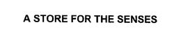 A STORE FOR THE SENSES trademark