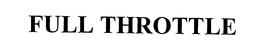 FULL THROTTLE trademark