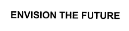 ENVISION THE FUTURE trademark