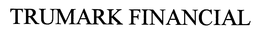 TRUMARK FINANCIAL trademark