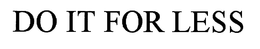 DO IT FOR LESS trademark