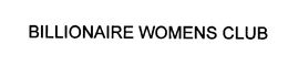 BILLIONAIRE WOMENS CLUB trademark