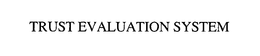 TRUST EVALUATION SYSTEM trademark