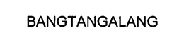 BANGTANGALANG trademark