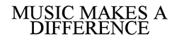 MUSIC MAKES A DIFFERENCE trademark