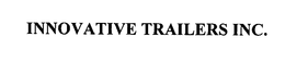 INNOVATIVE TRAILERS INC. trademark
