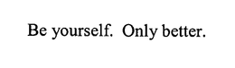 BE YOURSELF. ONLY BETTER. trademark