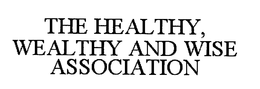 THE HEALTHY, WEALTHY AND WISE ASSOCIATION trademark