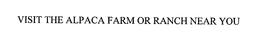 VISIT THE ALPACA FARM OR RANCH NEAR YOU trademark