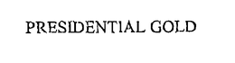 PRESIDENTIAL GOLD trademark
