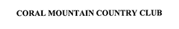 CORAL MOUNTAIN COUNTRY CLUB trademark