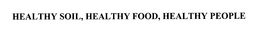 HEALTHY SOIL, HEALTHY FOOD, HEALTHY PEOPLE trademark