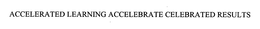 ACCELERATED LEARNING ACCELEBRATE CELEBRATED RESULTS trademark