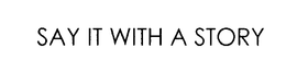 SAY IT WITH A STORY trademark