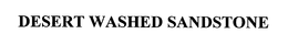 DESERT WASHED SANDSTONE trademark