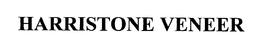 HARRISTONE VENEER trademark