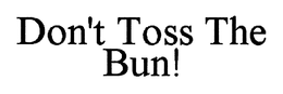 DON'T TOSS THE BUN! trademark