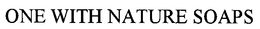 ONE WITH NATURE SOAPS trademark