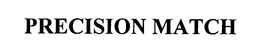 PRECISION MATCH trademark