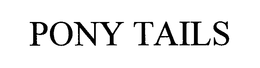 PONY TAILS trademark