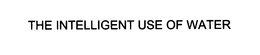 THE INTELLIGENT USE OF WATER trademark