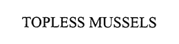TOPLESS MUSSELS trademark