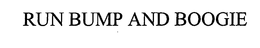 RUN BUMP AND BOOGIE trademark