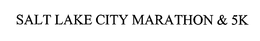 SALT LAKE CITY MARATHON & 5K trademark