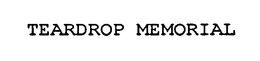 TEARDROP MEMORIAL trademark