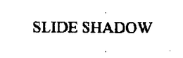 SLIDE SHADOW trademark