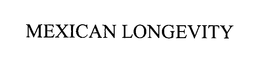 MEXICAN LONGEVITY trademark