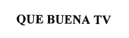 QUE BUENA TV trademark
