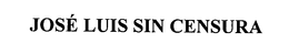 JOSÉ LUIS SIN CENSURA trademark